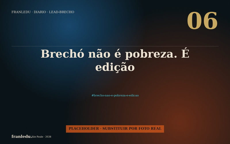 Brechó não é pobreza. É edição.