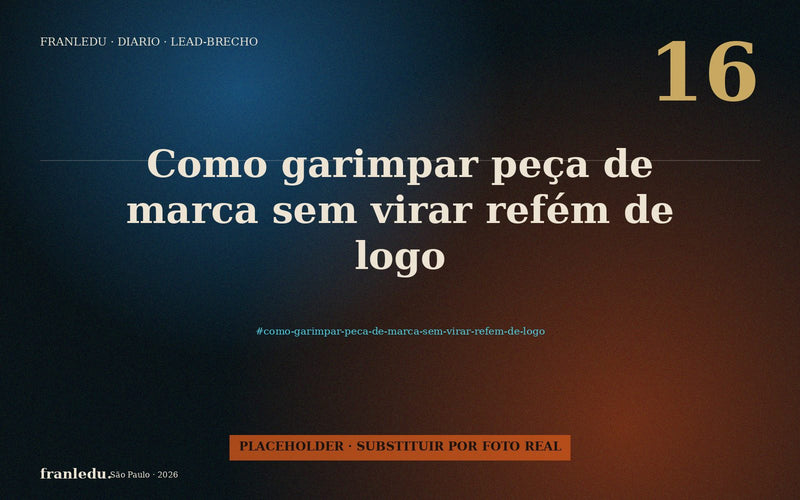 Como garimpar peça de marca sem virar refém de logo.