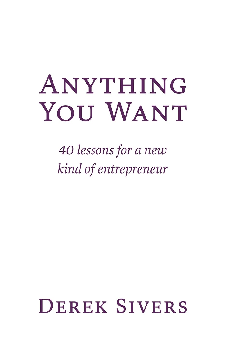 Anything You Want — 40 lições de Derek Sivers — Derek Sivers