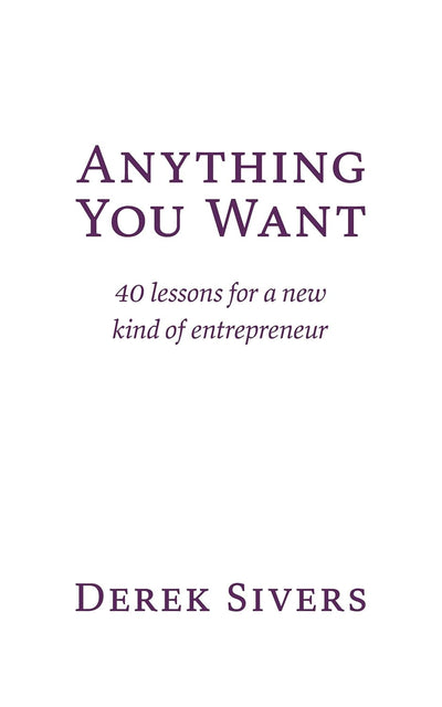 Anything You Want — 40 lições de Derek Sivers — Derek Sivers