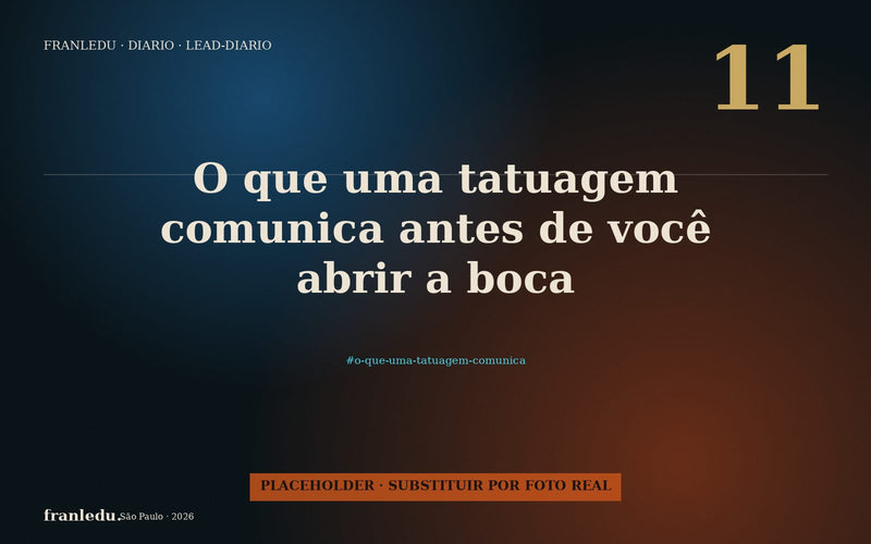 O que uma tatuagem comunica antes de você abrir a boca.
