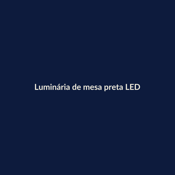 Luminária de mesa preta LED